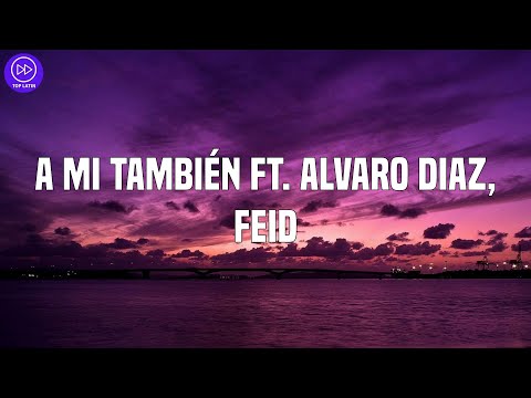Tainy - A Mi También ft. Alvaro Diaz, Feid (Letra/Lyrics)