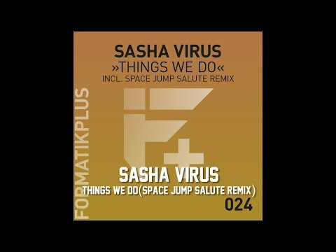 Sasha Virus - Things We Do (Space Jump Salute Remix)