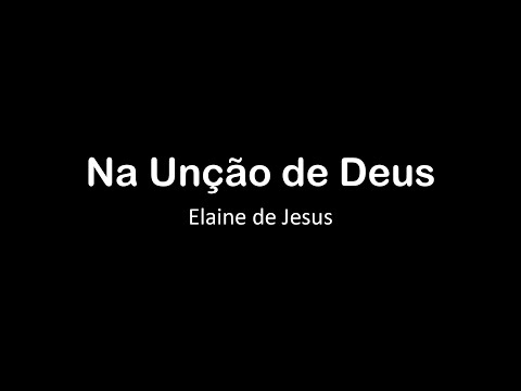 Na unção de Deus - Elaine de Jesus - Letra