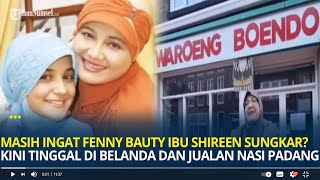 Download lagu Masih Ingat Fenny Bauty Ibu Shireen Sungkar? Kini Tinggal di Belanda dan Jualan Nasi Padang mp3