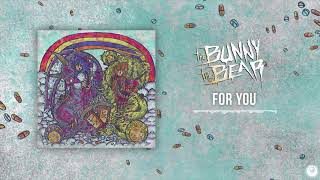 The Bunny The Bear - For You