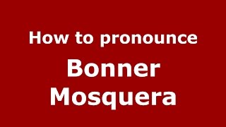 How to pronounce Bonner Mosquera