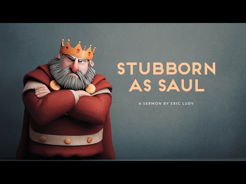 Eric Ludy – Stubborn as Saul (Sermon)