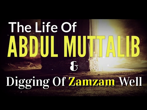 Lineage Of Muhammad ﷺ (Part 2) : Life Of Abdul Muttalib & Discovery Of Zamzam