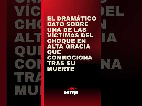 El dramático dato sobre una de las víctimas del choque en Alta Gracia que conmociona tras su muerte