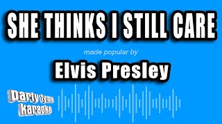 Elvis Presley - She Thinks I Still Care (Karaoke Version)