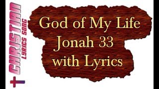 Jonah 33 God of my Life Lyrics - Christian Worship and Gospel Lyrics
