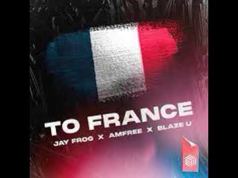 Jay Frog, Amfree & Blaze U   To France Extended Mix