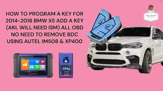 HOW TO PROGRAM A KEY FOR 2014-2018 BMW X5 ADD A KEY ALL OBD (AKL NEED ISM) USING AUTEL IM508 & X400