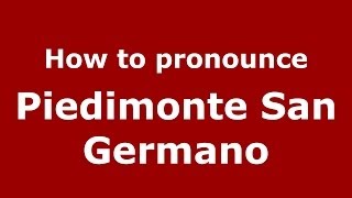 How to pronounce Piedimonte San Germano