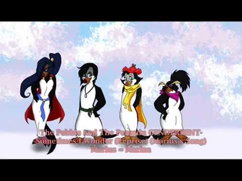 The Pebble and the Penguin GENDERBENT-Sometimes I Wonder (Reprise)