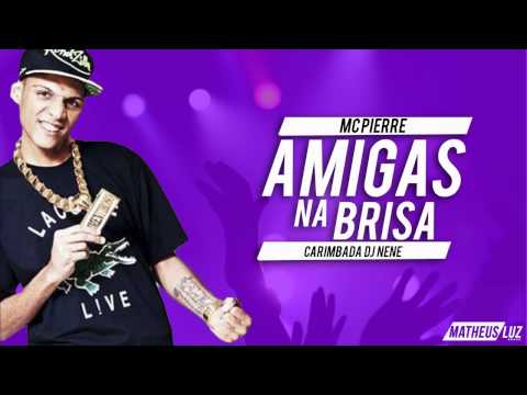 MC Pierre - Amigas da Brisa ♫ (Lançamento) Carimbada 2015
