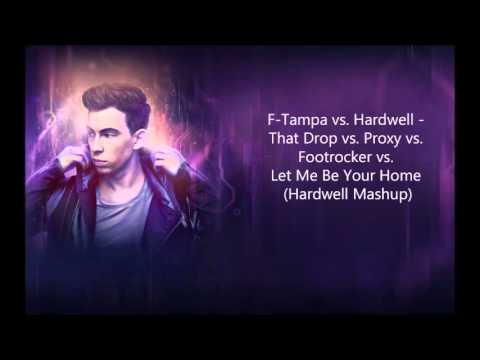 F Tampa vs  Hardwell   That Drop vs  Proxy vs  Footrocker vs  Let me be your home Hardwell Mashup