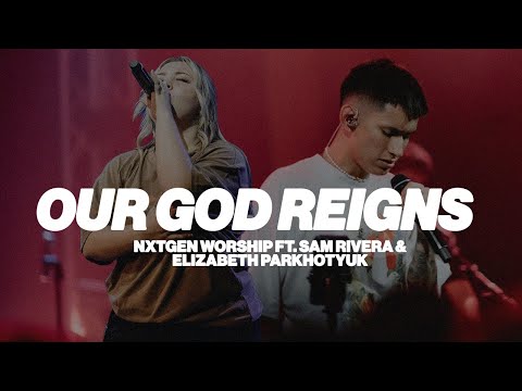 Our God Reigns - NXTGEN Worship, feat. @Sambrivera & Elizabeth Parkhotyuk (Spontaneous LIVE Worship)