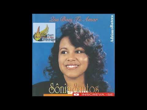 Sônia Santos - Que Bom Te Amar - CD Completo - No Projeto Som do Céu Reliquias