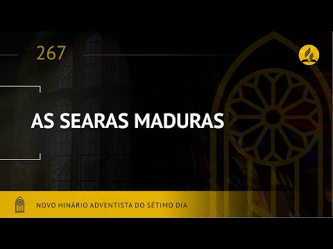 Novo Hinário Adventista • Hino 267 • As Searas Maduras • (Lyrics)