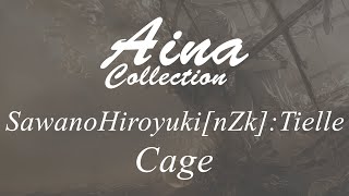 [Aina] SawanoHiroyuki[nZk]:Tielle - Cage [Lyrics | 歌詞]