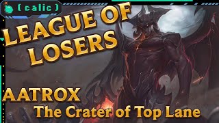 League of Losers Champion Spotlight - Aatrox the Crater of Top Lane