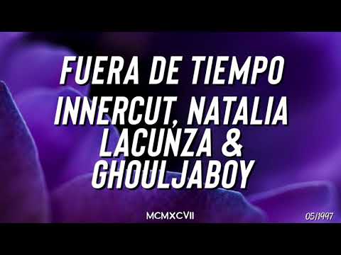 InnerCut, Natalia Lacunza & Ghouljaboy - Fuera De Tiempo (Letra)