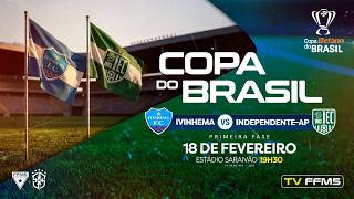 Ivinhema (MS) x Independente (AP) • Copa Betano do Brasil 2026