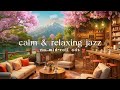 (NO MID-ROLL ADS) CALM &AMP; RELAXING SPRING JAZZ 🌸 SPRING C ..