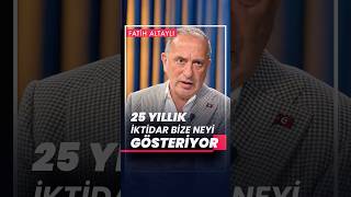 Fatih Altaylı’dan AK Parti Yorumu: 25 Yıllık İktidar Ne Anlatıyor? | #