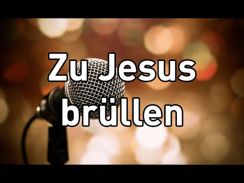 26.03.2023 | PREDIGT | Zu Jesus brüllen