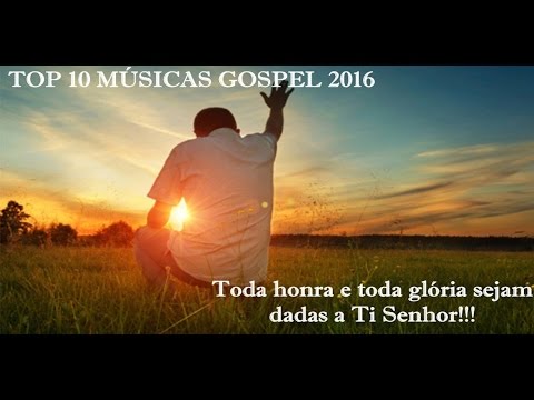 TOP 10 MÚSICAS GOSPEL MAIS TOCADAS 2016