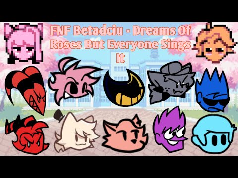 (Birthday Betadciu) FNF Betadciu - Dreams Of Roses But Everyone Sings It
