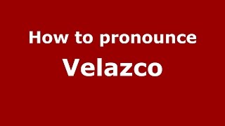 How to pronounce Velazco