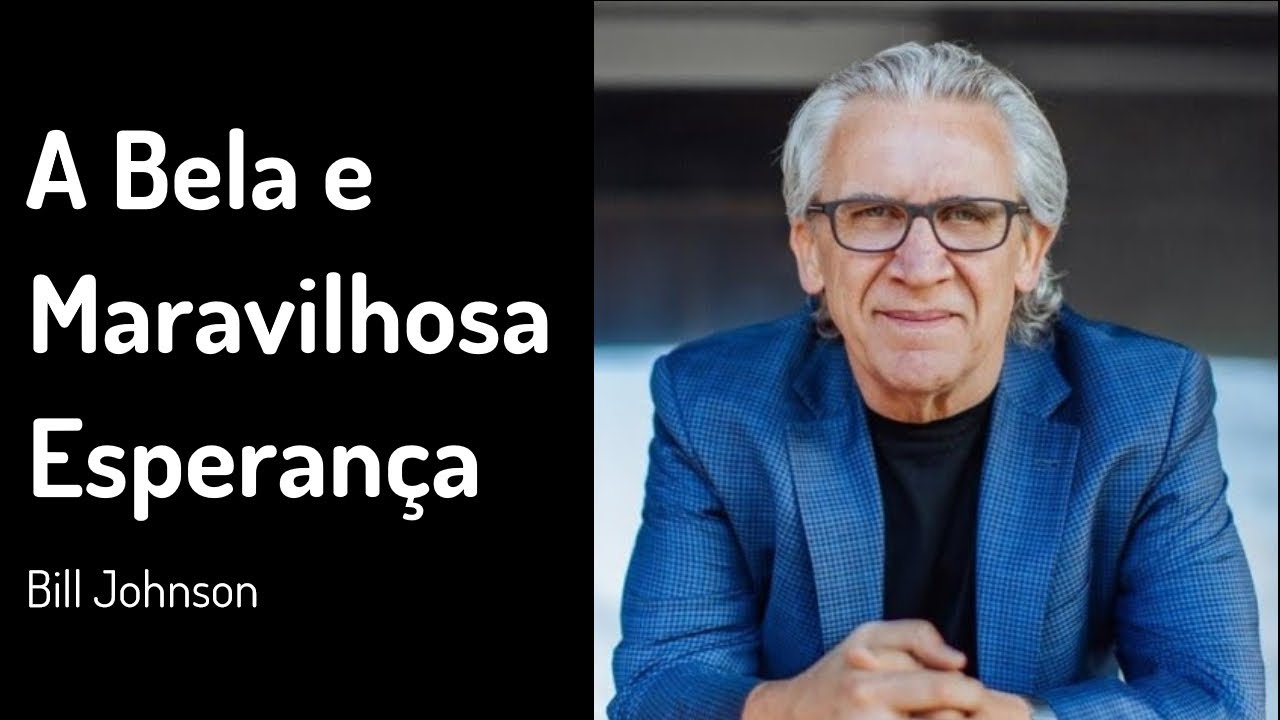 14 AGO 2022 | Bill Johnson | A Bela e Maravilhosa Esperança