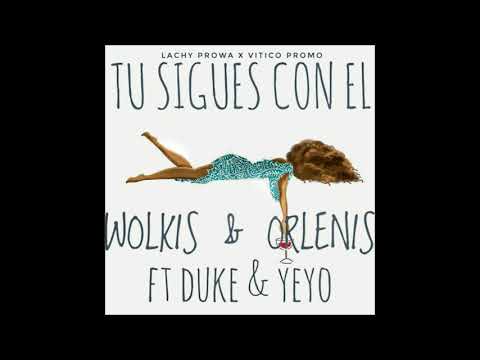 Wolkis x Orlenis x El Duke x Yeyo - Tu Sigues Con El