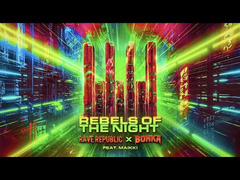 Rave Republic x Bonka feat. Maikki - Rebels Of The Night