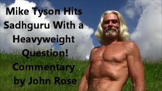 Mike Tyson Hits Sadhguru With a Heavyweight Question! | Commentary by John Rose