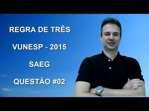VUNESP09NMQ02 - VUNESP - 2015 - SAEG - REGRA DE TRÊS