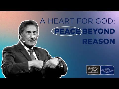 A Heart for God - Peace Beyond Reason | Dr. Michael Youssef
