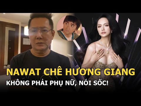 Nawat chê Hương Giang không phải phụ nữ, nói sốc!