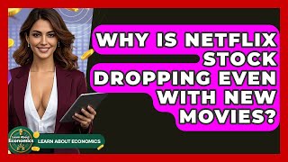 Why Is Netflix Stock Dropping Even With New Movies? | Learn About Economics