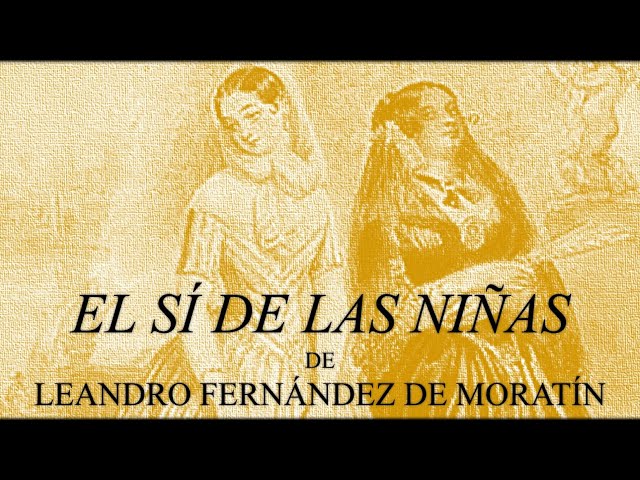 Vídeo relacionado con Leando Fernández de Moratín. El sí de las niñas