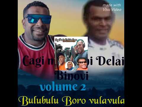 CAGI MUDRE NI DELAI BINOVI..BULUBULU BORO VULAVULA