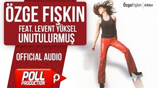 Özge Fışkın Ft. Levent Yüksel - Unutulurmuş - ( Official Audio )