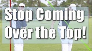 Stop Coming Over the Top in Your Golf Swing Today