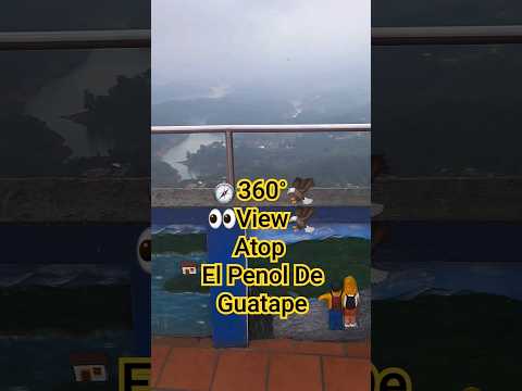 👀🧭200 Metres Up Looking Down & Around - 360° View El Penol De Guatape, Antioquia Colombia