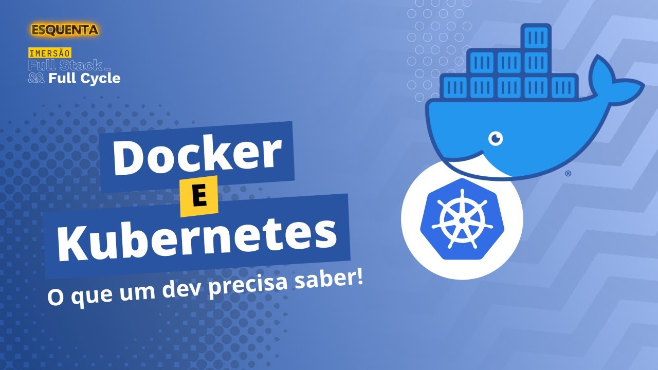Docker e Kubernetes: O que um dev precisa saber!