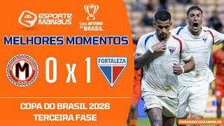MANAUARA 0 X 1 FORTALEZA | MELHORES MOMENTOS | TERCEIRA FASE DA COPA DO BRASIL 2026