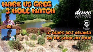 2023 Deuce Am Tour at Bear’s Best in Atlanta. 3 Hole Net Score Match with Chili Dippa Golf.