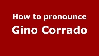 How to pronounce Gino Corrado