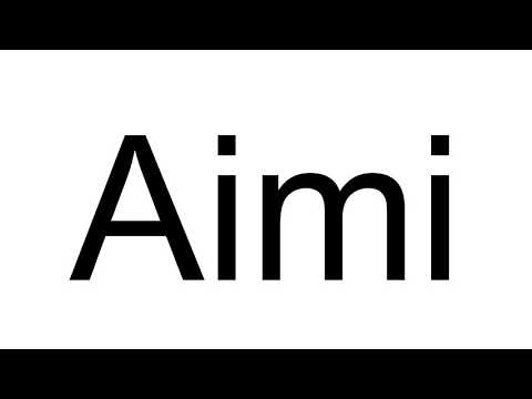How to Pronounce Aimi
