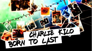CHARLIE KILO - Born To Last (OFFICIAL MUSIC VIDEO)