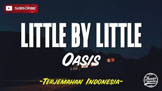 Oasis - Little By Little Lirik dan Terjemahan Indonesia